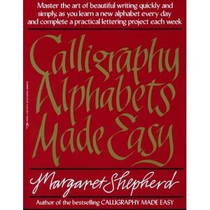 Calligraphy Alphabets Made Easy -- Margaret Shepherd